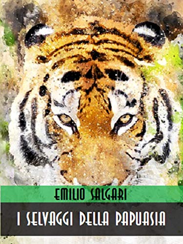 I selvaggi della Papuasia (Emilio Salgari: La Collezione Definitiva Vol. 7) (Italian Edition)