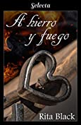 A hierro y fuego (Spanish Edition)