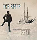 Ice Ship: The Epic Voyages of the Polar Adventurer Fram