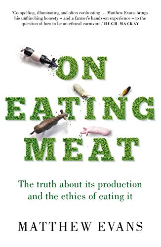 On Eating Meat: The truth about its production and the ethics of eating it