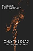 Only the Dead (The Harrogate Crime Series Book 1)