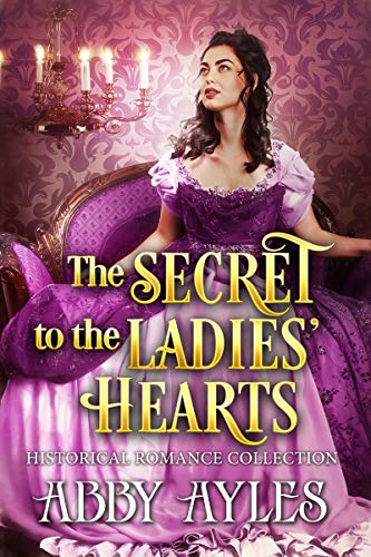 The Secret to the Ladies' Hearts Box Set: A Clean &amp; Sweet Regency Historical Romance Collection (The Regency Soulmates Series Book 1)