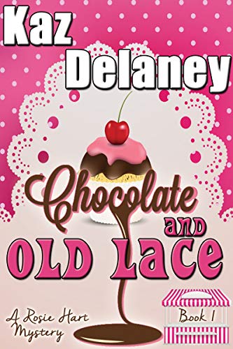 Chocolate and Old Lace: A Rosie Hart Cozy Mystery (The Rosie Hart Mystery Series Book 1)