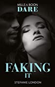 Faking It (Mills &amp; Boon Dare) (Close Quarters, Book 1)