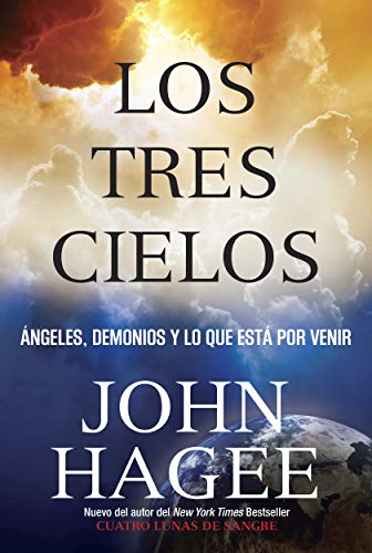 Los Tres Cielos: &Aacute;ngeles, Demonios Y Lo Que Est&aacute; Por Venir (Spanish Edition)