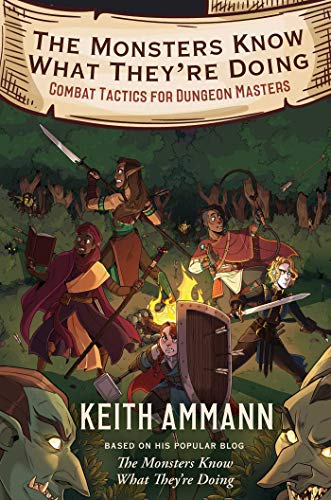 The Monsters Know What They're Doing: Combat Tactics for Dungeon Masters (The Monsters Know What They&rsquo;re Doing Book 1)