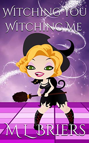 Witching You Witching Me - Book Four: Paranormal Romantic Comedy (The Witching Series 4)