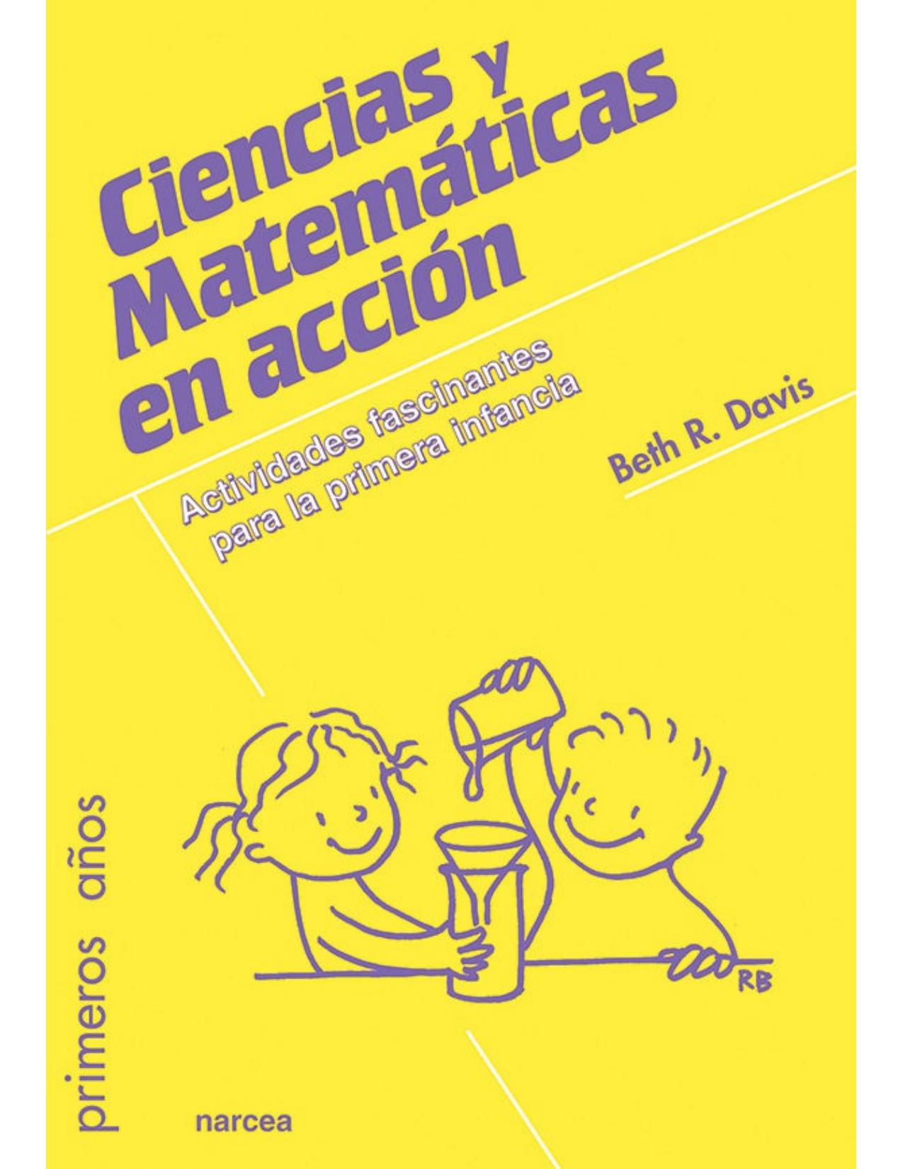 Ciencias y matemáticas en acción: Actividades fascinantes para la primera infancia (Primeros años nº 81) (Spanish Edition)