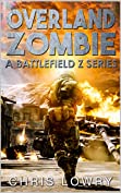 Overland Zombie - a post apocalyptic thriller: Battlefield Z series