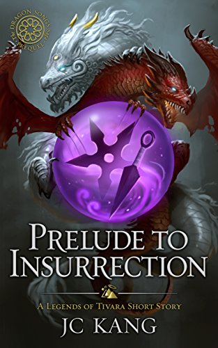 Prelude to Insurrection: A Legends of Tivara Short Story (The Dragon Songs Saga (Old Edition))