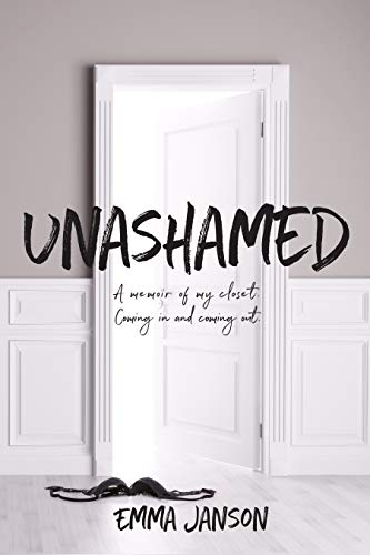 Unashamed: A Memoir of my Closet Coming In and Coming Out