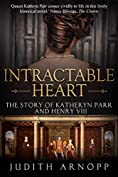 Intractable Heart: The Story of Katheryn Parr and Henry VIII