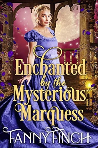 Enchanted by the Mysterious Marquess: A Clean &amp; Sweet Regency Historical Romance (A Clean &amp; Sweet Regency Historical Romance Novel)