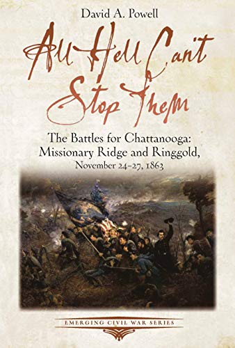 All Hell Can’t Stop Them: The Battles for Chattanooga—Missionary Ridge and Ringgold, November 24-27, 1863