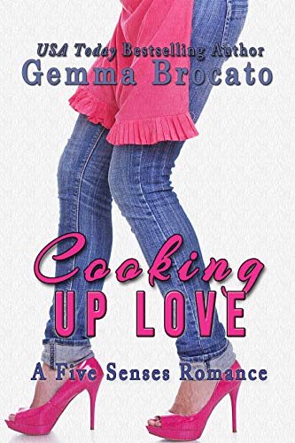 Cooking Up Love: A Five Senses Contemporary Romance (The Five Senses Series Book 1)