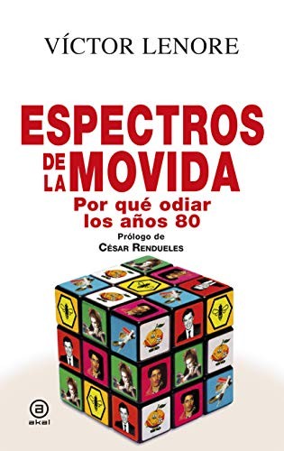 Espectros De La Movida. Por Qué Odiar Los Años 80