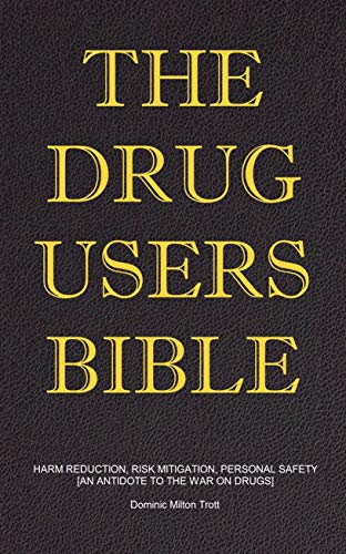 The Drug Users Bible: Harm Reduction, Risk Mitigation, Personal Safety