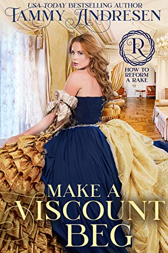 Make a Viscount Beg: Regency Romance (How to Reform a Rake Series Book 5)