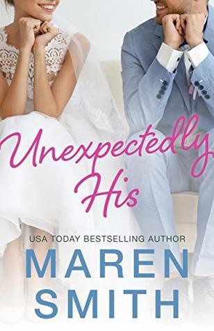 Unexpectedly His: A Contemporary Marriage Mistake Romance