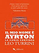 Il mio nome &egrave; Ayrton: La corsa continua (Italian Edition)