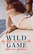 Wild Game: My Mother, Her Lover and Me