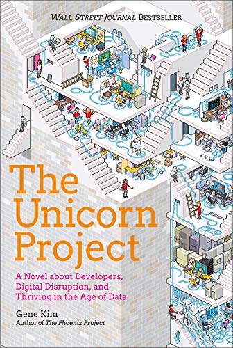 The Unicorn Project: A Novel about Developers, Digital Disruption, and Thriving in the Age of Data