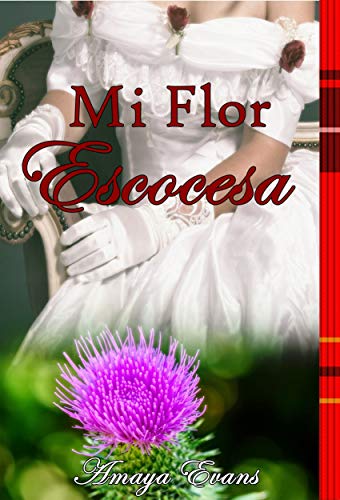 Mi Flor Escocesa (Sangre Escocesa n&ordm; 2) (Spanish Edition)