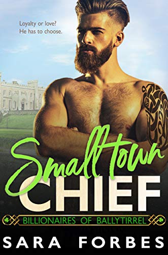 Small Town Chief: A Celtic Royalty Billionaire Romance (Billionaires of Ballytirrel Book 2)