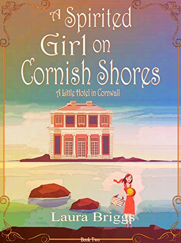 A Spirited Girl on Cornish Shores (A Little Hotel in Cornwall Book 2)