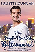 Her Kind-Hearted Billionaire (Billionaires with Heart Christian Romance Book 1)