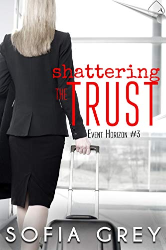 Shattering the Trust (Event Horizon Book 3)