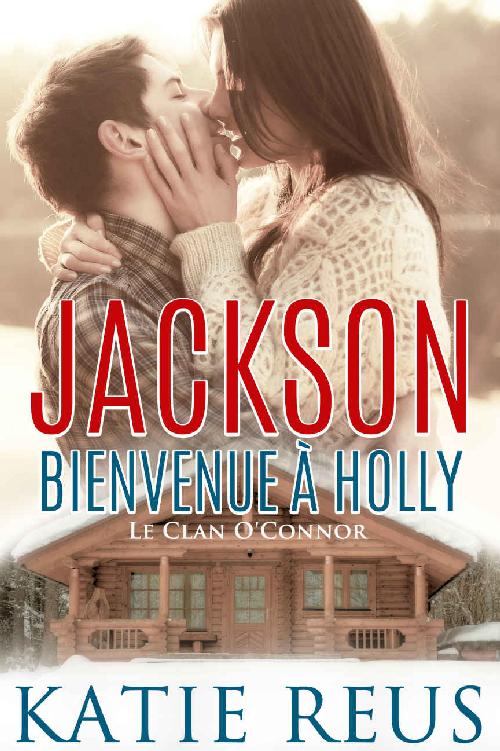 Jackson: Bienvenue à Holly (Le Clan O’Connor t. 1) (French Edition)