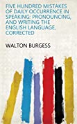 Five Hundred Mistakes of Daily Occurrence in Speaking: Pronouncing, and Writing the English Language, Corrected
