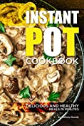 Instant Pot Cookbook: Delicious and Healthy Meals in Minutes