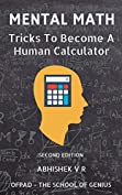 Mental Math: Tricks To Become A Human Calculator (For Speed Math, Math Tricks, Vedic Math Enthusiasts, GMAT, GRE, SAT Students &amp; Case Interview Study)