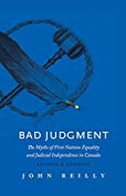 Bad Judgment &mdash; Revised &amp; Updated: The Myths of First Nations Equality and Judicial Independence in Canada