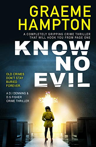 Know No Evil: A completely gripping crime thriller that will hook you from page one (D.I Denning and D.S Fisher Book 1)