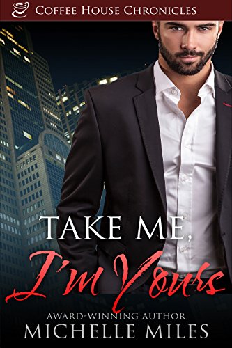 Take Me, I'm Yours (Coffee House Chronicles: Contemporary Romance Book 4)