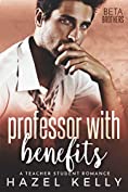 Professor With Benefits: A Teacher Student Romance (Beta Brothers Book 3)