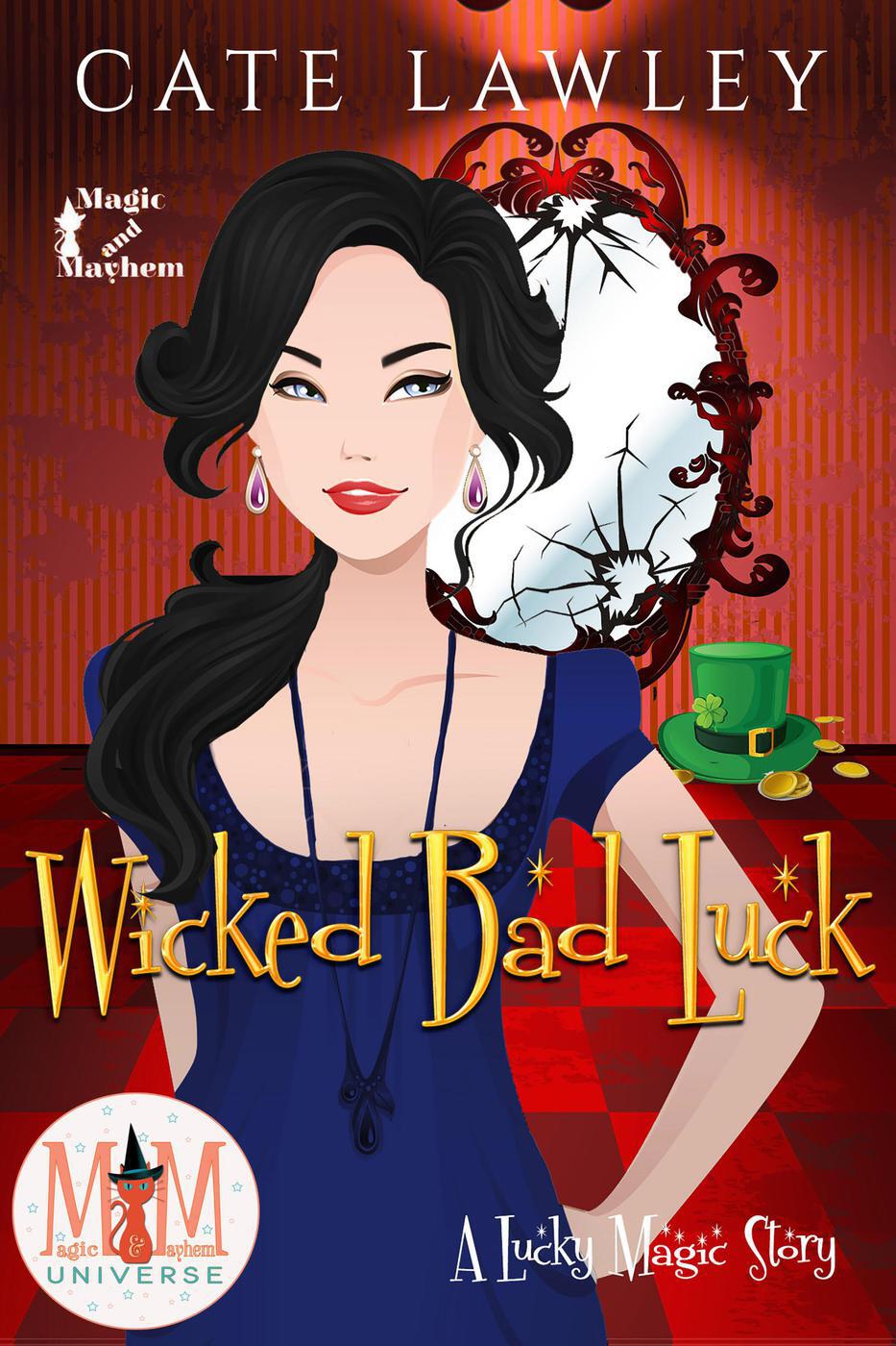 Wicked Bad Luck: Magic and Mayhem Universe (Lucky Magic Book 4)