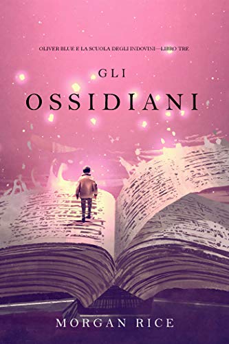 Gli Ossidiani (Oliver Blue e la Scuola degli Indovini&mdash;Libro Tre) (Italian Edition)