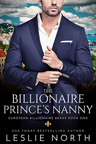 The Billionaire Prince&rsquo;s Nanny (European Billionaire Beaus Book 1)