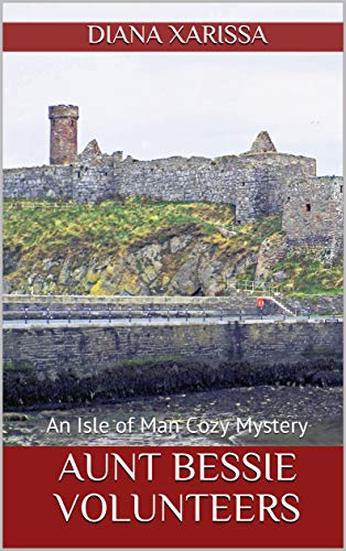 Aunt Bessie Volunteers (An Isle of Man Cozy Mystery Book 22)