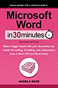 Microsoft Word In 30 Minutes (Second Edition): Make a bigger impact with your documents and master the writing, formatting, and collaboration tools in Word 2019 and Word Online