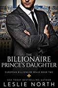 The Billionaire Prince&rsquo;s Daughter (European Billionaire Beaus Book 2)