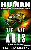 The Last Aris: A desperate race to save the universe ... or not. (The Human Chronicles Saga Book 29)