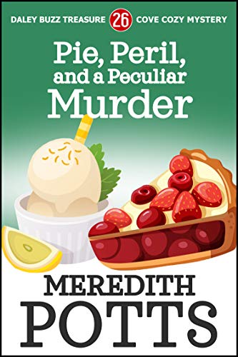 Pie, Peril, and a Peculiar Murder (Daley Buzz Treasure Cove Cozy Mystery Book 26)