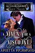 A Vixen for a Viscount: Book 2: Hyacinth - Clean Regency Romance (A Duke's Daughters - The Elbury Bouquet)