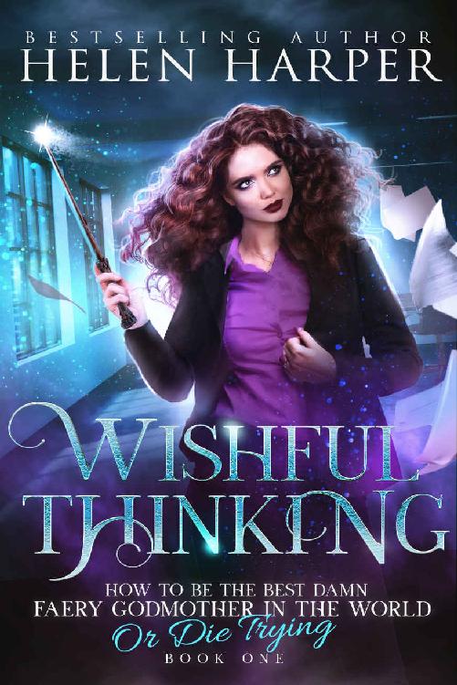 Wishful Thinking (How To Be The Best Damn Faery Godmother In The World (Or Die Trying) Book 1)