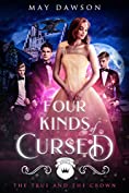 Four Kinds of Cursed (The True and the Crown Book 4)